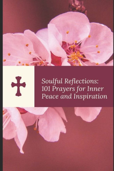 Soulful Reflections: 101 Prayers for Inner Peace and Inspiration