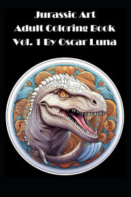 Title: Jurassic Art Adult Coloring Book Vol. 1 By Oscar Luna, Author: Oscar Luna