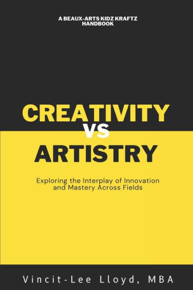 Artistry vs Creativity: Exploring the Interplay of Innovation and Mastery Across Fields