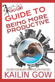 Title: Kailin Gow's Go Girl Guide to Being More Productive, Author: Kailin Gow