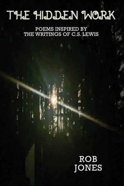 The Hidden Work: Poems Inspired by the Writings of C.S. Lewis
