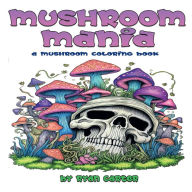 Title: Mushroom Mania: A Mushroom Coloring Book, Author: Ryan Carter