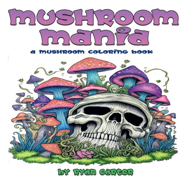 Mushroom Mania: A Mushroom Coloring Book