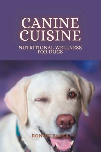 Canine Cuisine: Nutritional Wellness for Dogs