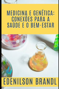 Title: Medicina e Genética: Conexões para a Saúde e o Bem-Estar, Author: Edenilson Brandl