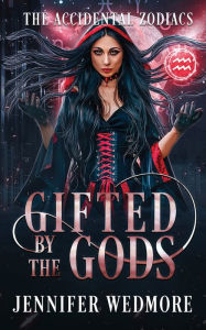 Title: Gifted by the Gods: An Accidental Zodiacs Story, Author: Jennifer Wedmore