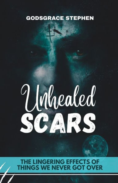 Unhealed Scars: The Lingering Effects of Things We Never Got Over