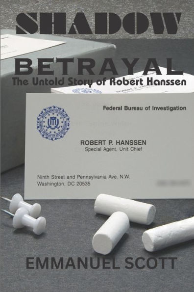 SHADOW BETRAYAL: The Untold Story of Robert Hanssen