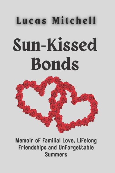 Sun-Kissed Bonds: Memoir of Familial Love, Lifelong Friendships and Unforgettable Summers