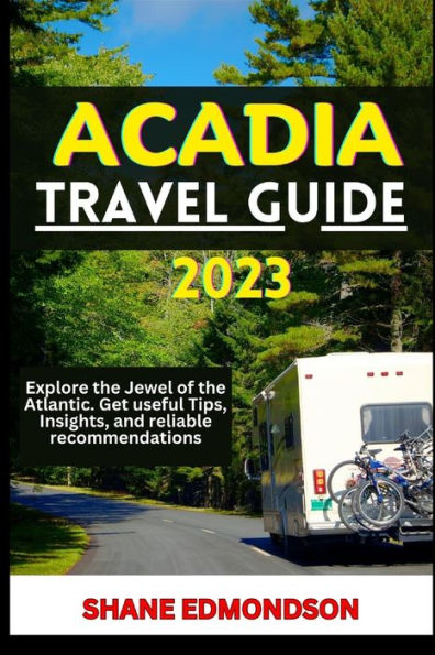 ACADIA TRAVEL GUIDE 2023: Exploring the Jewel of the Atlantic