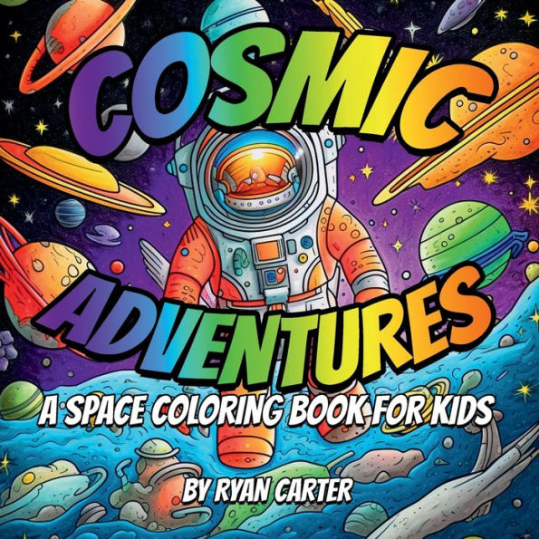 Cosmic Adventures: A Space Coloring Book for Kids