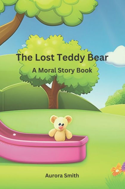 The Lost Teddy Bear: A Moral Story Book for Kids by Aurora Smith ...