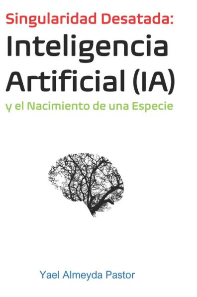 Singularidad Desatada: Inteligencia Artificial y el nacimiento de una especie.