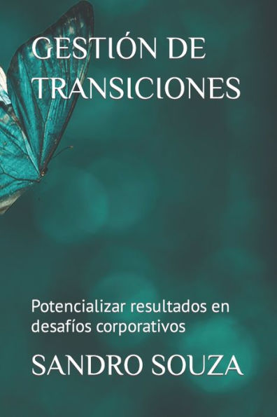 GESTIÓN DE TRANSICIONES: Potencializar resultados en desafíos corporativos