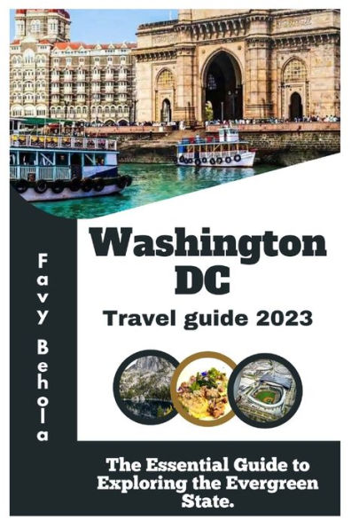 Washington, DC Travel Guide 2023.: The Essential Guide to Exploring the Evergreen State.