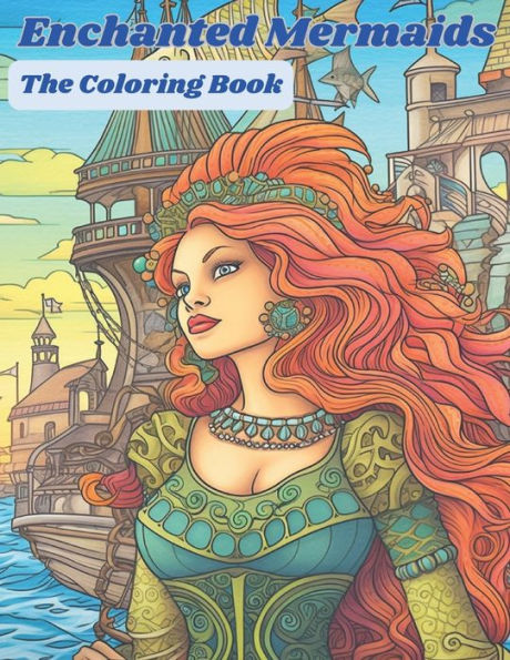 Enchanted Mermaids: The Coloring Book