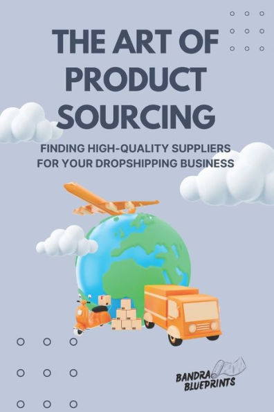 The Art of Product Sourcing: Finding High-Quality Suppliers for Your Dropshipping Business