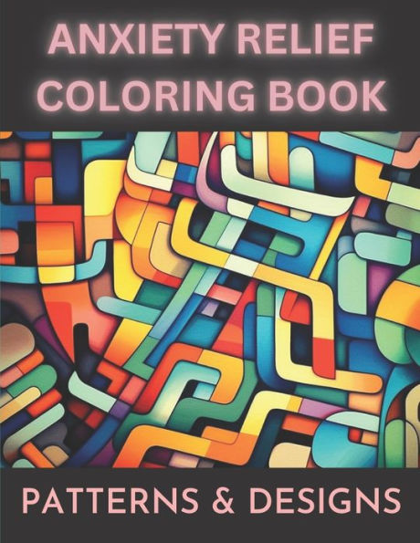 Anxiety & Stress Relief Coloring Book for Adults: Designs and Patterns to Calm & Relax the Soul.