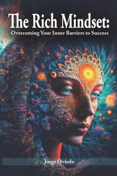 The Rich Mindset: Overcoming Your Inner Barriers to Success