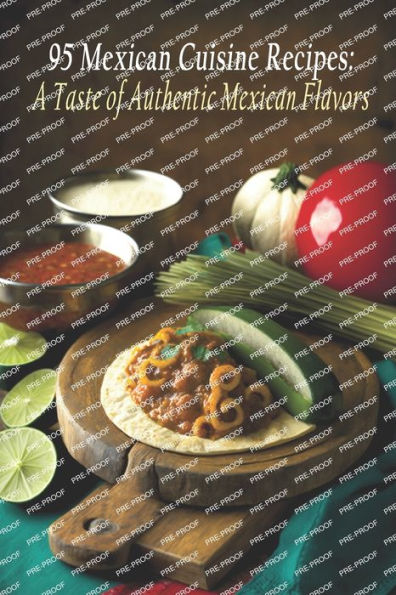 95 Mexican Cuisine Recipes: A Taste of Authentic Mexican Flavors