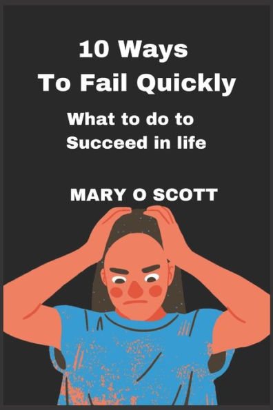 10 ways to fail Quickly: What to do to succeed in life