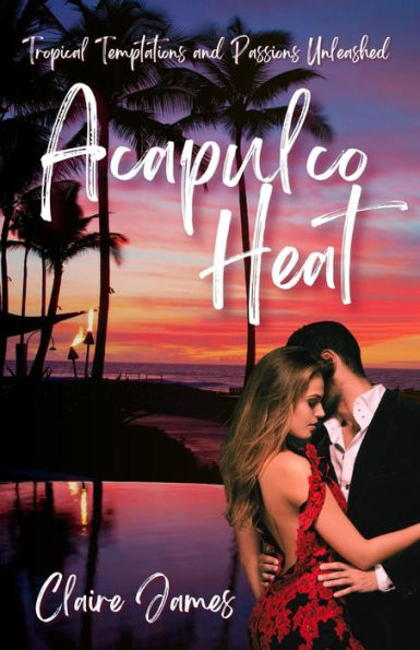 Acapulco Heat: Tropical Temptations and Passions Unleashed