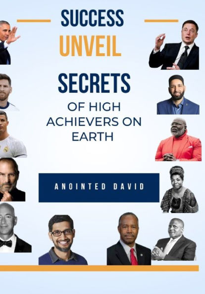 SUCCESS UNVEILED: SECRETS OF HIGH ACHIEVERS ON EARTH
