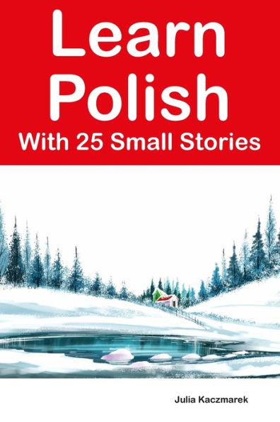 Learn Polish With 25 Small Stories: Stories in Polish and English for Intermediate Learners
