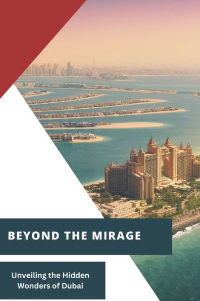 Beyond the Mirage: Unveiling the Hidden Wonders of Dubai