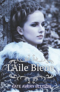 Title: L'Aile Bleue, Author: Kate Avery Ellison