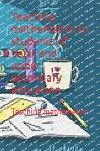 Teaching mathematics to students of basic and upper secondary education: Teaching mathematics