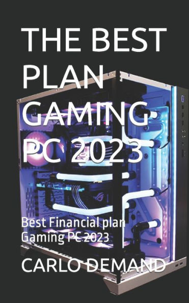 THE BEST PLAN GAMING PC 2023: Best Financial plan Gaming PC 2023