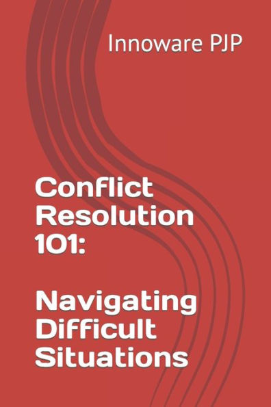 Conflict Resolution 101: Navigating Difficult Situations