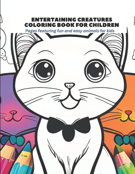 Entertaining Creatures Coloring Book for Children: Pages featuring fun and easy animals for kids