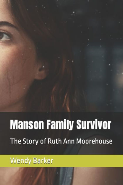 Manson Family Survivor: The Story of Ruth Ann Moorehouse by Wendy ...