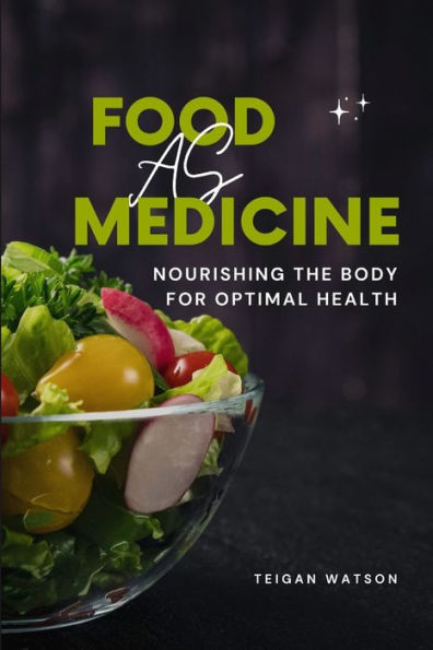 Food as Medicine: Nourishing the Body for Optimal Health