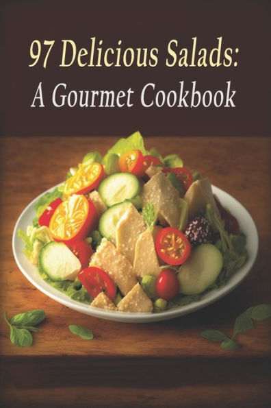 97 Delicious Salads: A Gourmet Cookbook