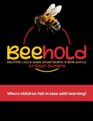 Title: Beehold: Helping Little Eyes Understand A Big World - Book One, Author: Krissyn Sumare