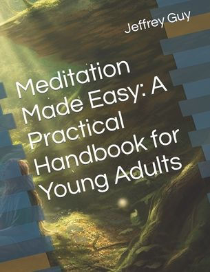 Meditation Made Easy: A Practical Handbook for Young Adults