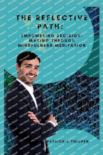 THE REFLECTIVE PATH: : EMPOWERING DECISION-MAKING THROUGH MINDFULNESS MEDITATION