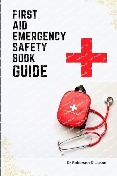 First Aid Emergency Safety Book Guide: Identifying Medical Emergencies and Responding To Them