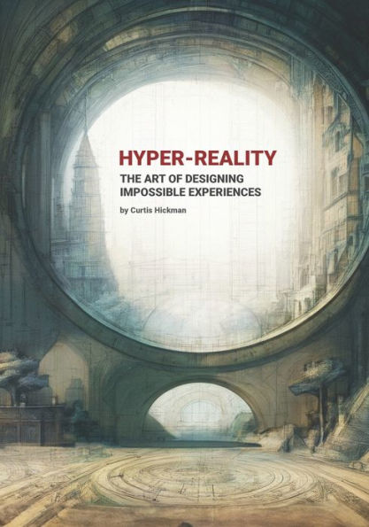 Hyper-Reality: The Art of Designing Impossible Experiences