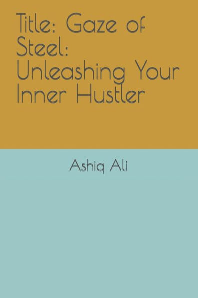 Title: Gaze of Steel: Unleashing Your Inner Hustler