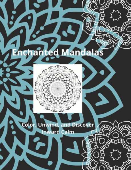Enchanted Mandalas: Color, Unwind, and Discover Inward Calm