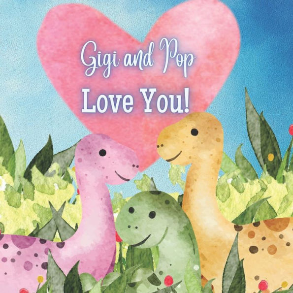Gigi and Pop Love You!: A Rhyming Story! Gigi and Pop Love me! I love Gigi and Pop!