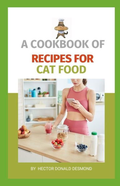 A Cookbook of Recipes for Cat Food