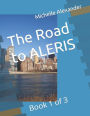 The Road to ALERIS: Book 1 of 3