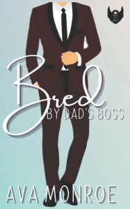 Title: Bred By Dad's Boss: An Age-Gap Daddy Romance, Author: Ava Monroe