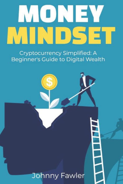 Cryptocurrency Simplified: A Beginner's Guide to Digital Wealth
