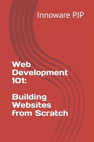 Web Development 101: Building Websites from Scratch